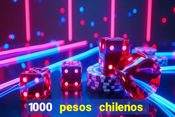 1000 pesos chilenos em reais